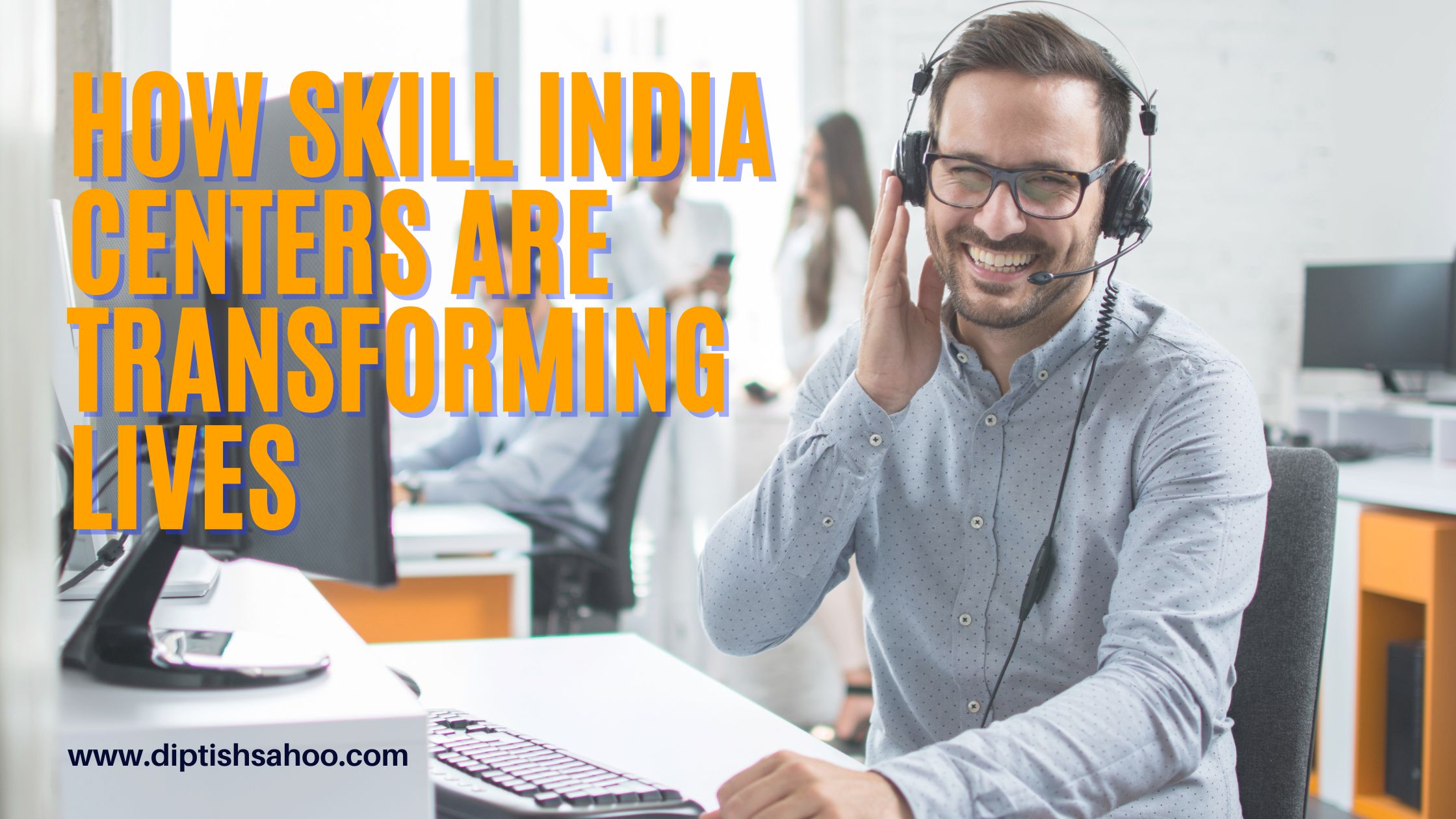 Bridging the Gap: How Skill India Centers are Transforming Lives in Your Community