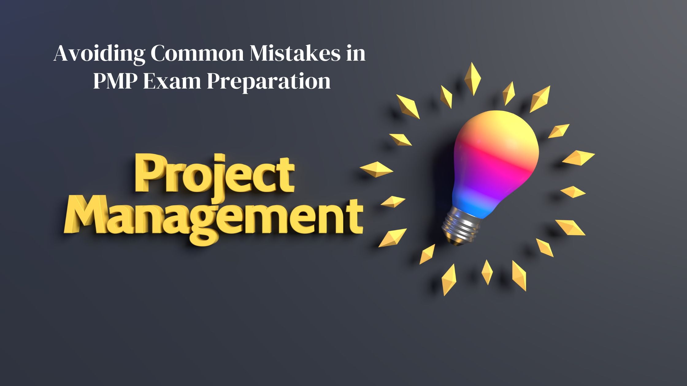 Avoiding Common Mistakes in PMP Exam Preparation